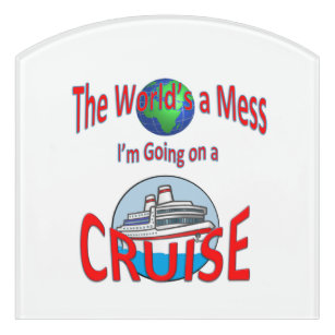 Funny Worlds a Mess Cruise Humor Door Sign