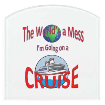 Funny Worlds A Mess Cruise Humor Door Sign by CruiseReady at Zazzle