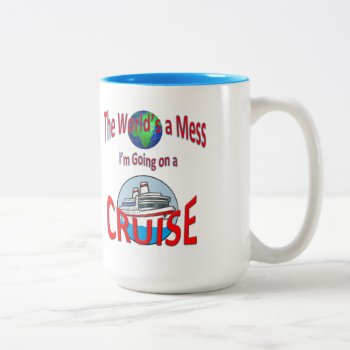 Funny Worlds A Mess Go Cruise Two-tone Coffee Mug by CruiseReady at Zazzle