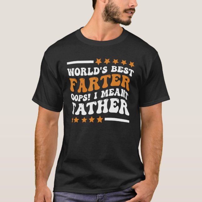 Funny World's Best Farter I Mean Father Father's D T-Shirt (Front)