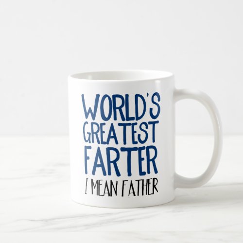Funny Worlds Greatest Farter I Mean Father Coffee Mug
