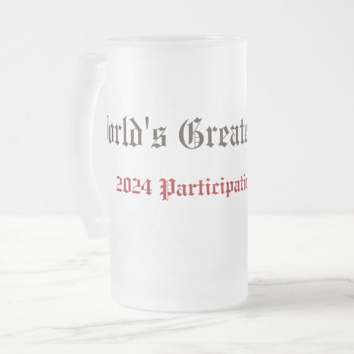 Funny Worlds Greatest Father Participation Award  Frosted Glass Beer Mug