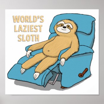 Funny World's Laziest Sloth In Recliner Poster by chuckink at Zazzle