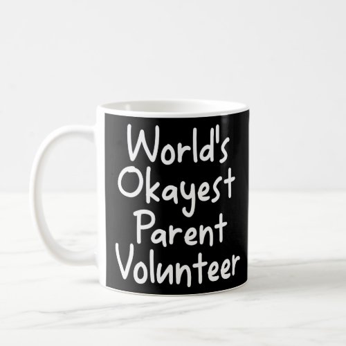 Funny Worlds Okayest Parent Volunteer Quote  Coffee Mug