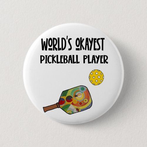 Funny Worlds Okayest Pickleball Player Sports Button