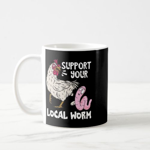 Funny Worm Farmer Support Your Local Worm Chicken  Coffee Mug