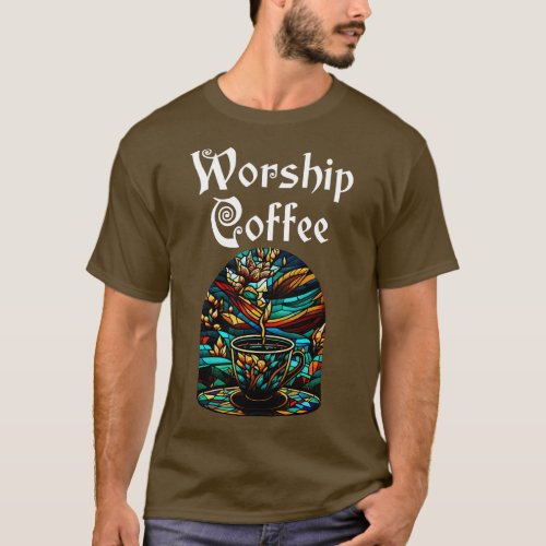 Funny Worship Coffee Gift Funny Coffee 1 T_Shirt