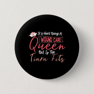 Funny Wound Care Nurse Hard Being A Wound Care Button