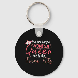 Funny Wound Care Nurse Hard Being A Wound Care Keychain