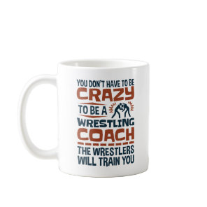 Funny Wrestling Coach Crazy Quote Coffee Mug