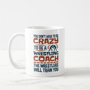 Funny Wrestling Coach Crazy Quote Coffee Mug