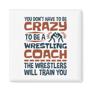 Funny Wrestling Coach Crazy Quote Magnet