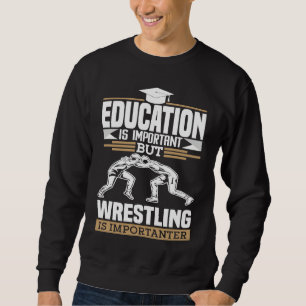 Funny wrestling is important wrestler saying sweatshirt
