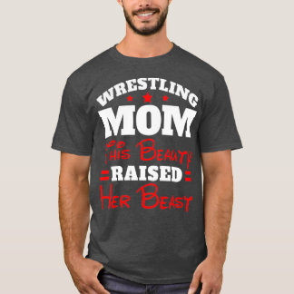 Funny Wrestling Mom This Beauty Raised Her T-Shirt