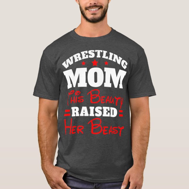 Funny Wrestling Mom  This Beauty Raised Her T-Shirt (Front)