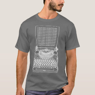 Funny Writer Author Novelist I Dont Have Writers B T-Shirt