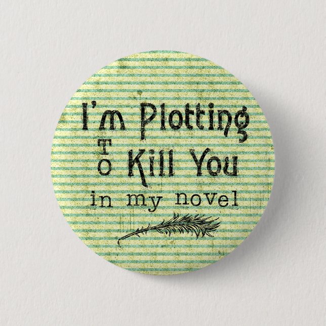 Funny Writer Plotting to Kill You Writing Grunge Pinback Button (Front)