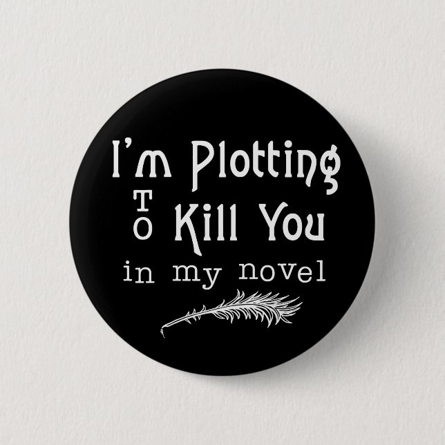 Funny Writer Writing Plotting to Kill You Button (Front)