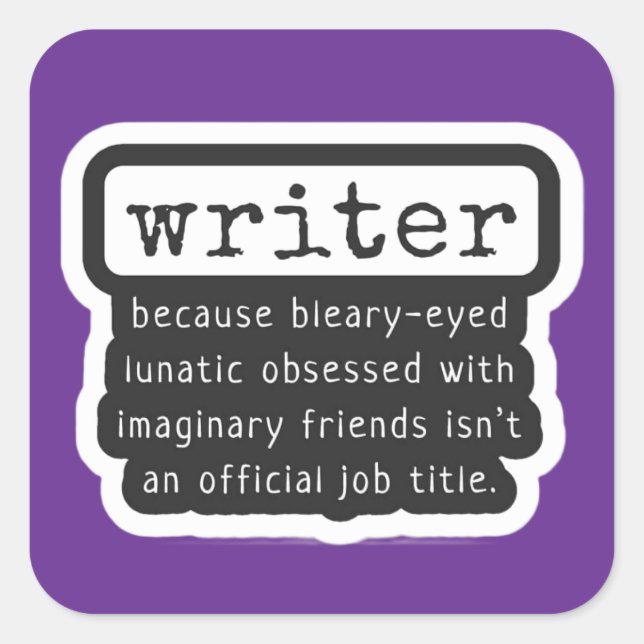 Funny Writers Quote for Authors, Scribes & Bards Square Sticker (Front)