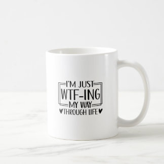 Funny WTF Life Quote | Sarcastic Humor Design Coffee Mug