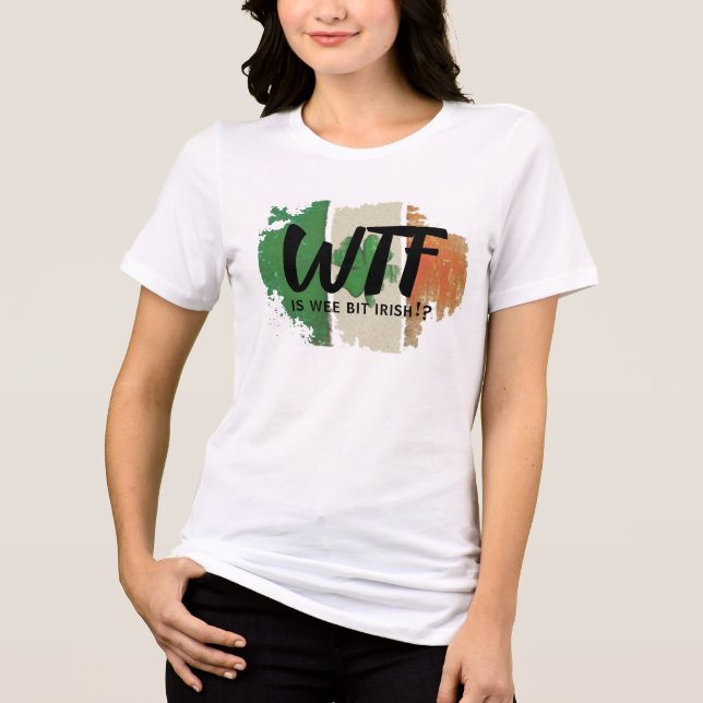 Funny WTF Print Tee, Wee Bit Irish Humor Shirt (Front)