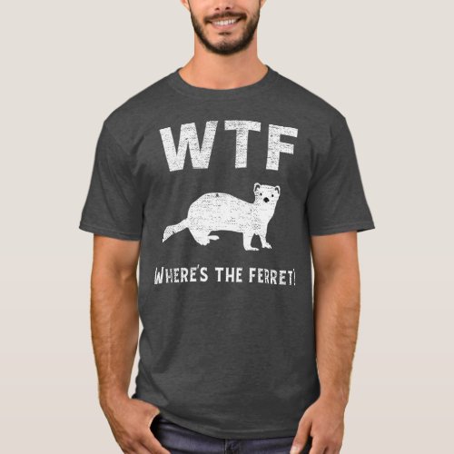 Funny WTF Wheres The Ferret T_Shirt