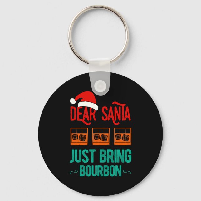 Funny Xmas Dear Santa Just Bring Bourbon Christmas Keychain (Front)