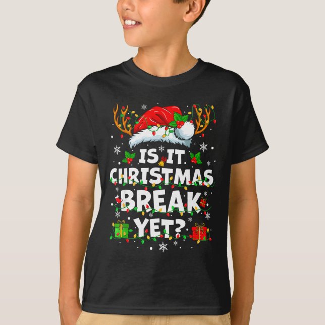 Funny Xmas Holiday Is It Christmas Break Yet Teach T-Shirt (Front)