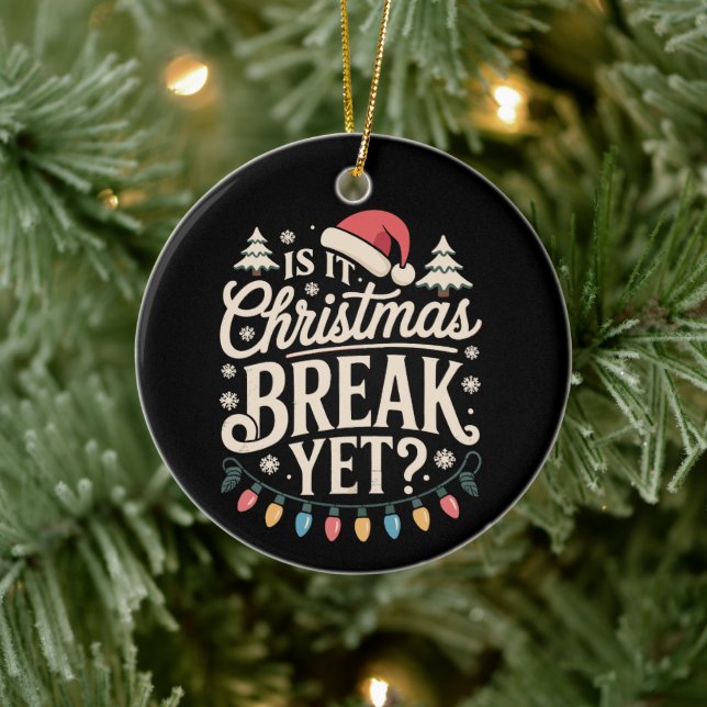 Funny Xmas Is It Christmas Break Yet Teachers Ceramic Ornament (Tree)