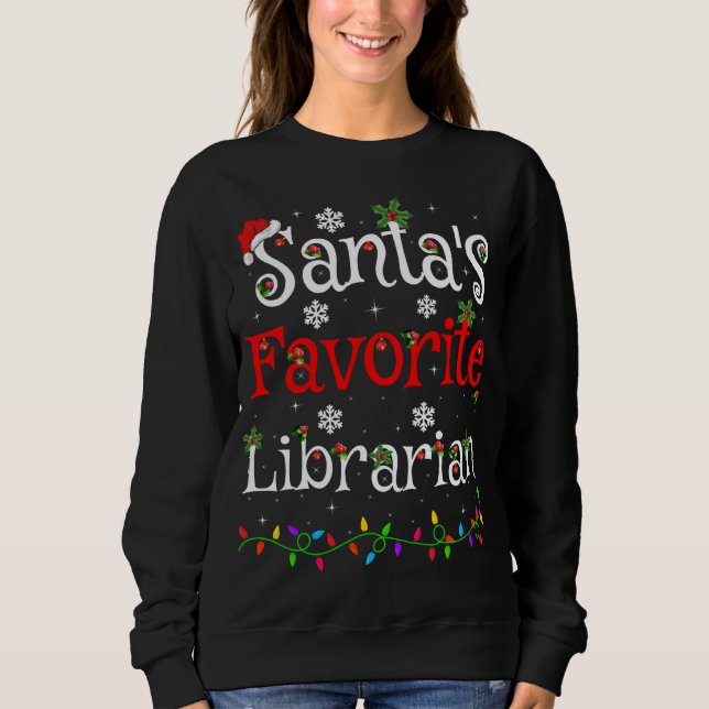 Funny Xmas Lighting Santa's Favorite Librarian Chr Sweatshirt (Front)