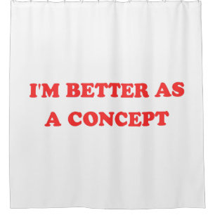 Funny Y2K - I'm Better As A Concept II Shower Curtain
