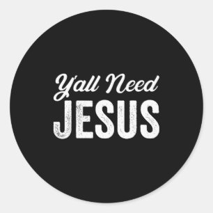 Funny Y'all Need Jesus Christian Religion Christ J Classic Round Sticker