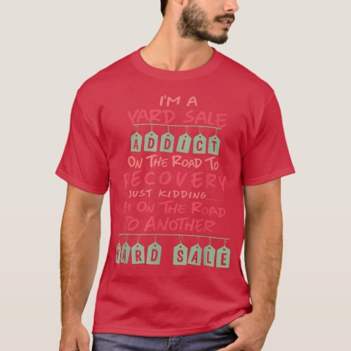 FUNNY YARD SALE ADDICT  Garage Sale Meme Saying Gi T_Shirt