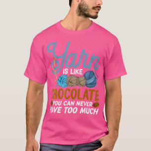 Funny Yarn Is Like Chocolate Crochet And Knitting T-Shirt