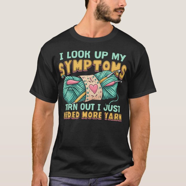 Funny Yarn Symptoms Needed More Yarn Knitting Croc T-Shirt (Front)