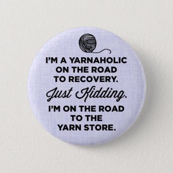 Funny Yarnaholic Button by LemonLimeInk at Zazzle