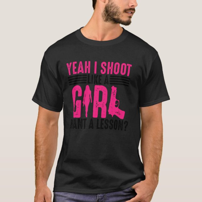 Funny Yeah I Shoot Like A Girl  Cool Gun Shooting  T-Shirt (Front)