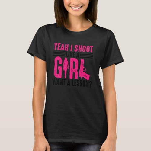 Funny Yeah I Shoot Like A Girl  Cool Gun Shooting  T_Shirt
