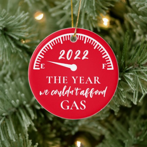 Funny Year We Couldnt Afford Gas 2022 Ceramic Ornament