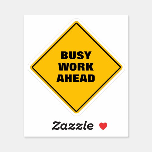 Funny yellow busy work ahead pun road sign  sticker