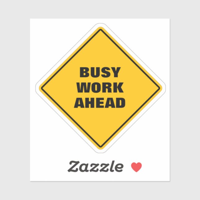 Funny yellow busy work ahead pun road sign  sticker (Sheet)