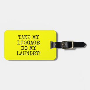 FUNNY YELLOW TAKE MY  LUGGAGE DO MY  LAUNDRY! LUGGAGE TAG