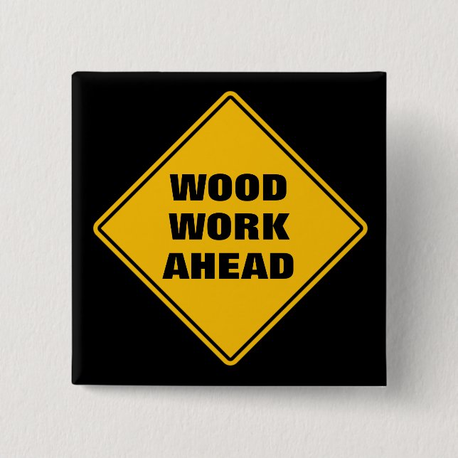 Funny yellow wood work ahead caution road sign button (Front)