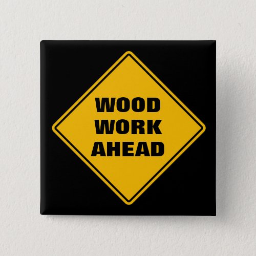 Funny yellow wood work ahead caution road sign button