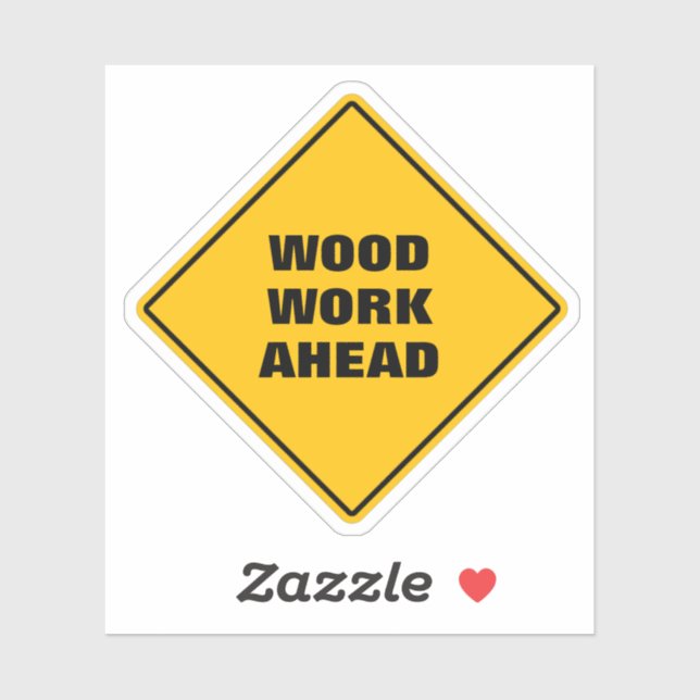 Funny yellow WOOD work ahead CAUTION road sign Sticker (Sheet)