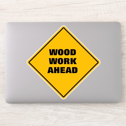 Funny yellow wood work ahead caution road sign  sticker