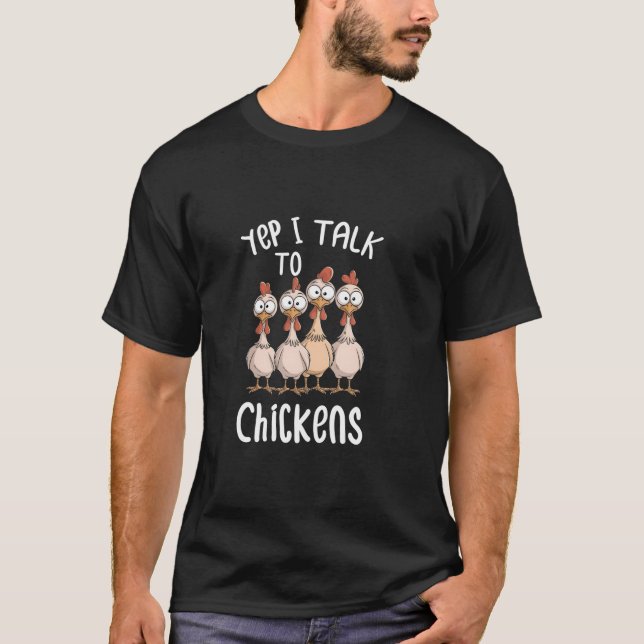 Funny Yep I Talk To Chickens Saying Lover Cool Far T-Shirt (Front)
