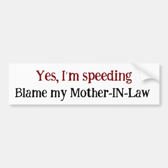 Funny Yes I’m Speeding Blame My Mother-in-Law Bumper Sticker (Front)
