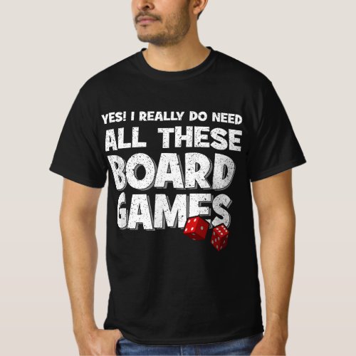 Funny Yes I Really Do Need All These Board Games  T_Shirt