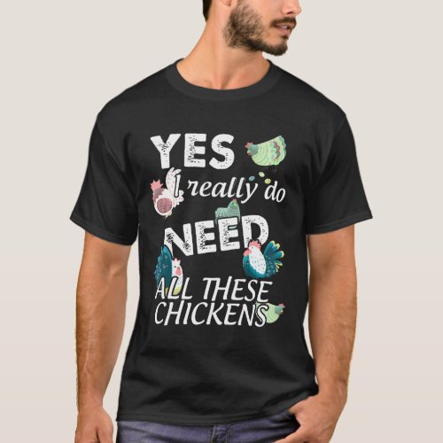 Funny Yes I Really Do Need All These Chickens T_Shirt